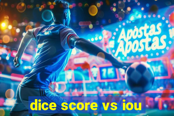 dice score vs iou